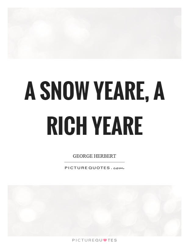 A snow yeare, a rich yeare Picture Quote #1