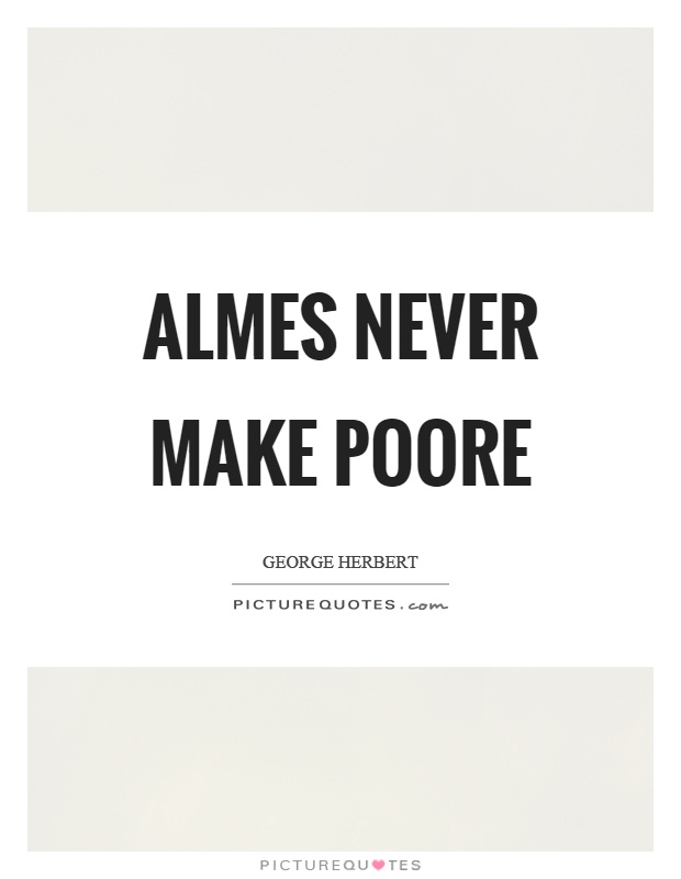 Almes never make poore Picture Quote #1