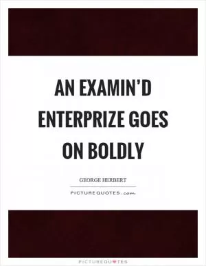 An examin’d enterprize goes on boldly Picture Quote #1