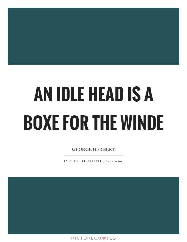An idle head is a boxe for the winde Picture Quote #1