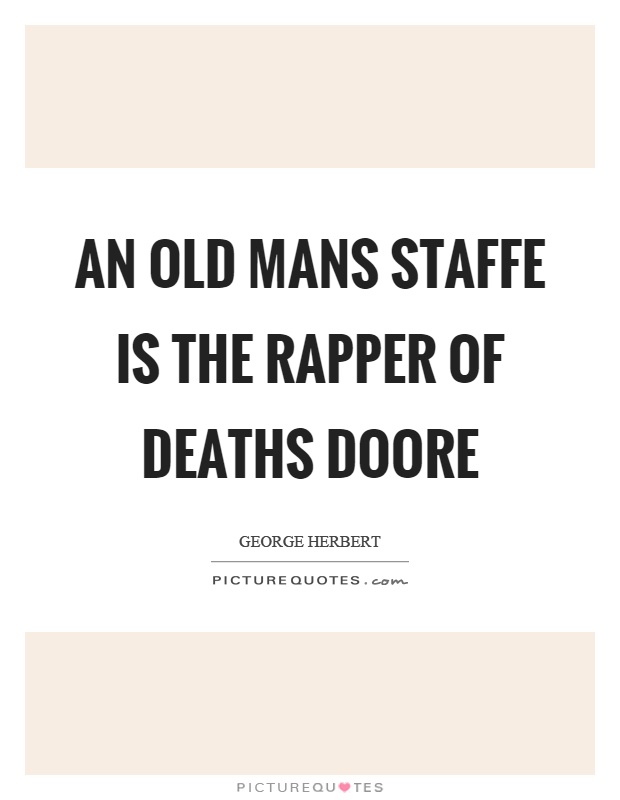 An old mans staffe is the rapper of deaths doore Picture Quote #1