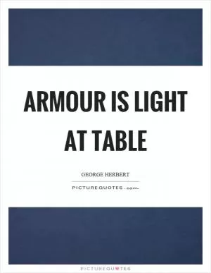 Armour is light at table Picture Quote #1
