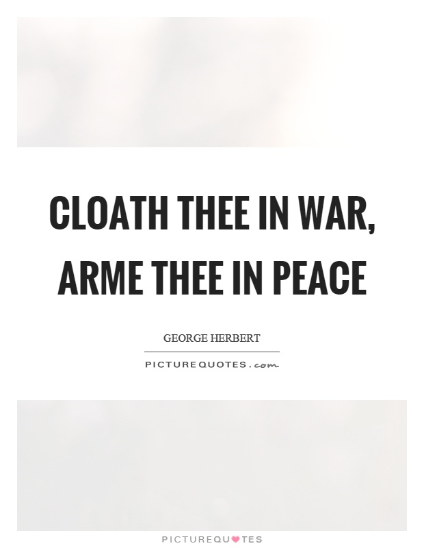 Cloath thee in war, arme thee in peace Picture Quote #1