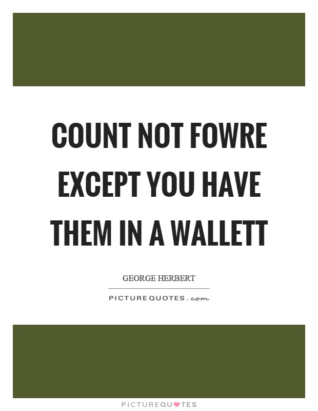 Count not fowre except you have them in a wallett Picture Quote #1