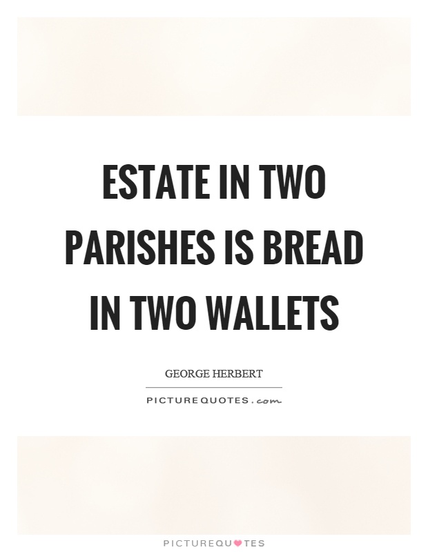 Estate in two parishes is bread in two wallets Picture Quote #1
