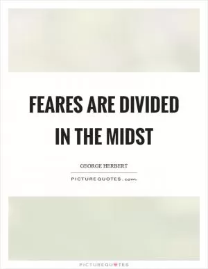 Feares are divided in the midst Picture Quote #1
