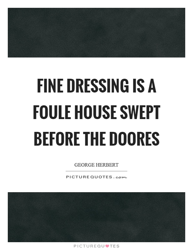 Fine dressing is a foule house swept before the doores Picture Quote #1