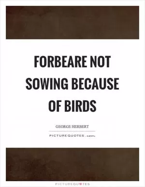Forbeare not sowing because of birds Picture Quote #1
