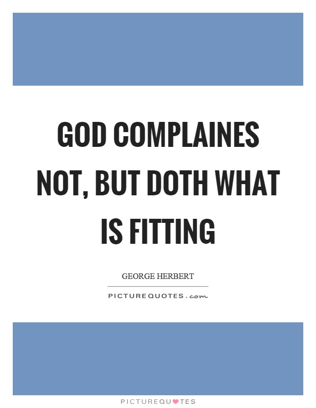 God complaines not, but doth what is fitting Picture Quote #1