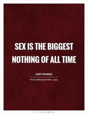 Sex is the biggest nothing of all time Picture Quote #1