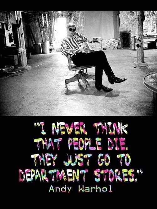 I never think that people die. They just go to department stores Picture Quote #1