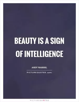 Beauty is a sign of intelligence Picture Quote #1