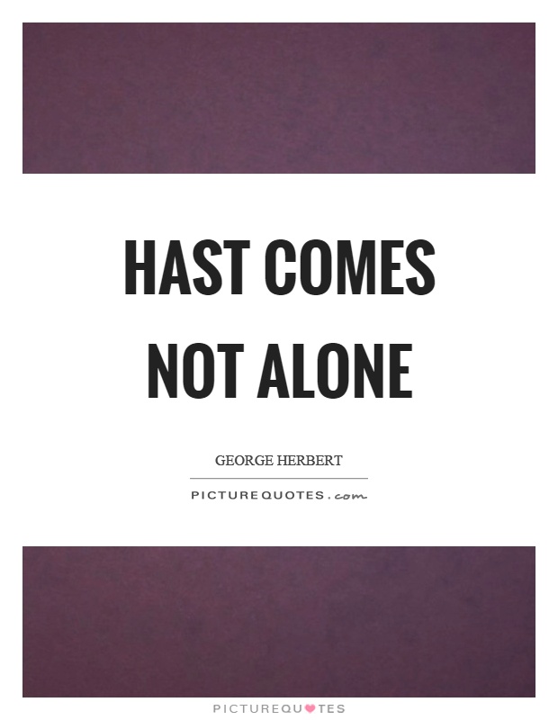 Hast comes not alone Picture Quote #1