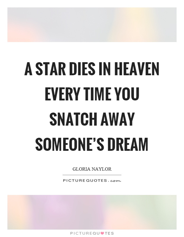 A star dies in heaven every time you snatch away someone's dream Picture Quote #1