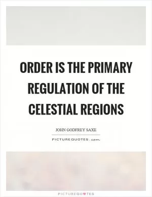 Order is the primary regulation of the celestial regions Picture Quote #1