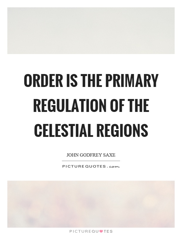 Order is the primary regulation of the celestial regions Picture Quote #1