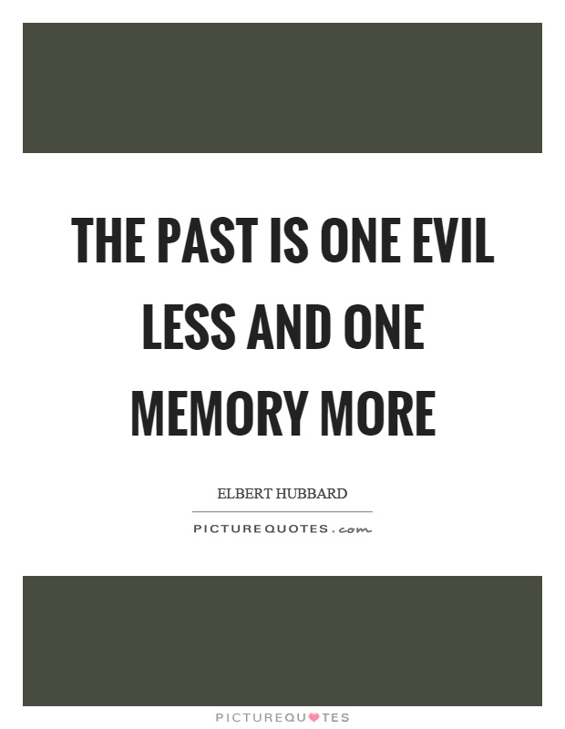 The past is one evil less and one memory more Picture Quote #1