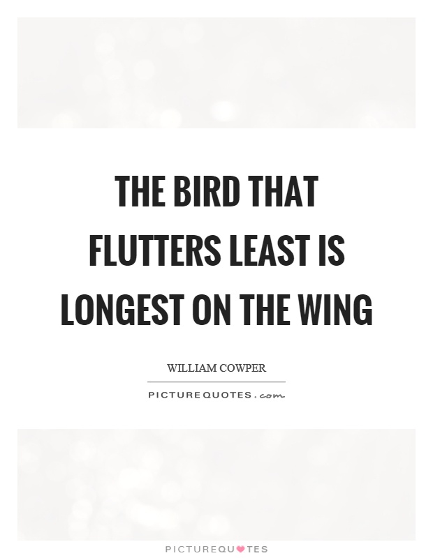 The bird that flutters least is longest on the wing Picture Quote #1