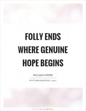 Folly ends where genuine hope begins Picture Quote #1