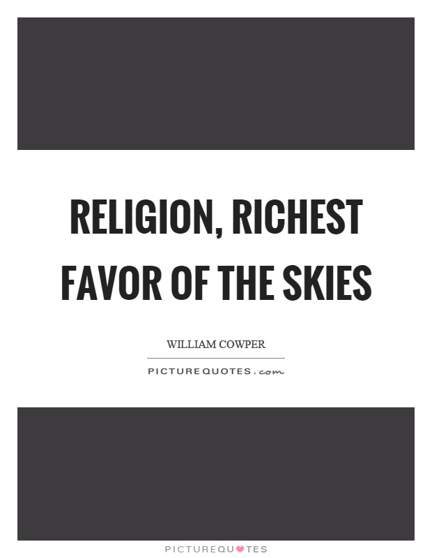 Religion, richest favor of the skies Picture Quote #1