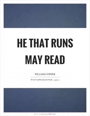 He that runs may read Picture Quote #1