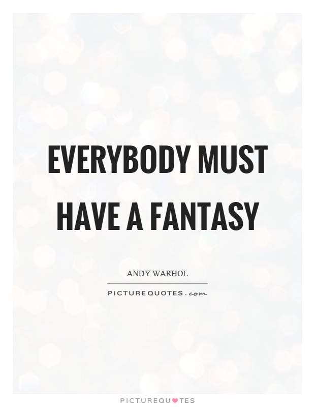 Everybody must have a fantasy Picture Quote #1