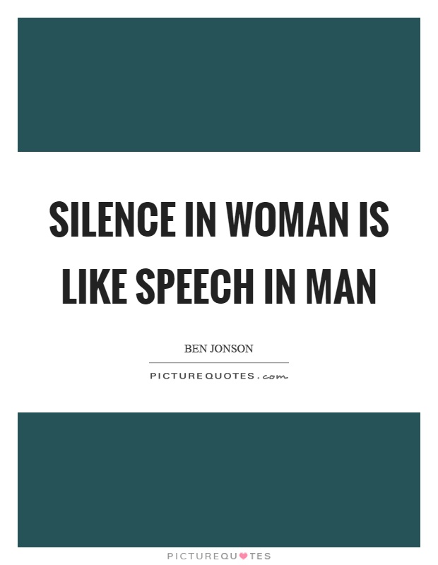 Silence in woman is like speech in man Picture Quote #1