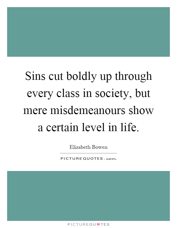 Sins cut boldly up through every class in society, but mere misdemeanours show a certain level in life Picture Quote #1