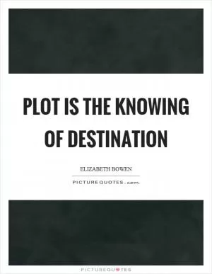 Plot is the knowing of destination Picture Quote #1