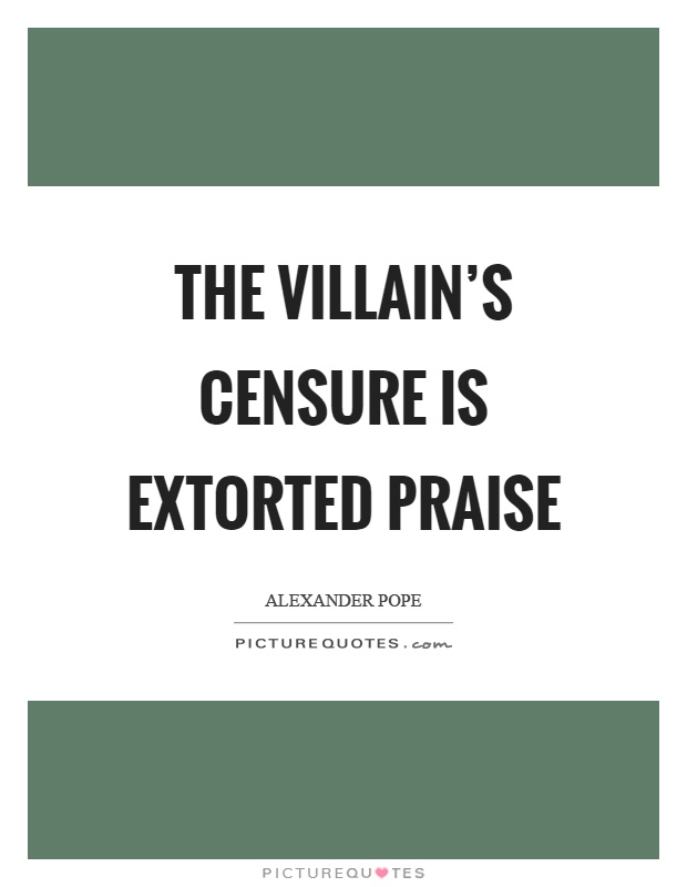 The villain's censure is extorted praise Picture Quote #1