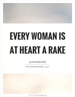 Every woman is at heart a rake Picture Quote #1