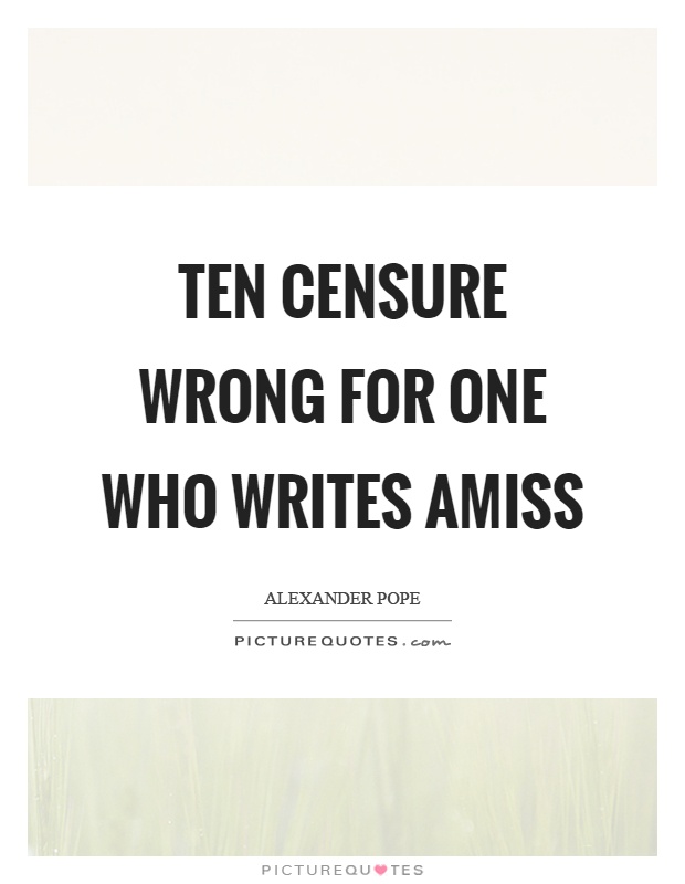 Ten censure wrong for one who writes amiss Picture Quote #1