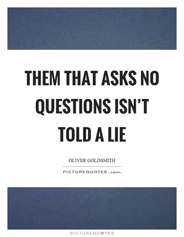 Them that asks no questions isn't told a lie Picture Quote #1