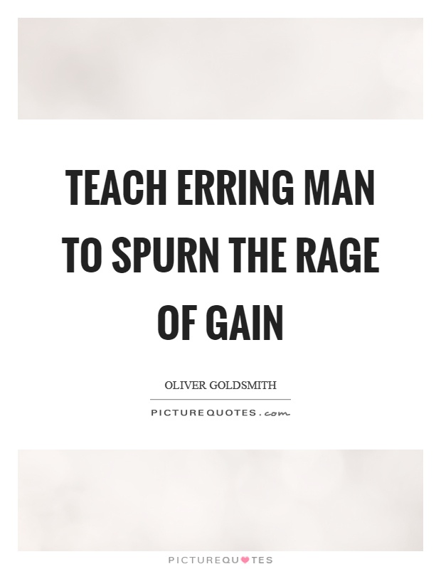 Teach erring man to spurn the rage of gain Picture Quote #1