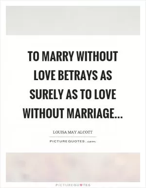 To marry without love betrays as surely as to love without marriage Picture Quote #1