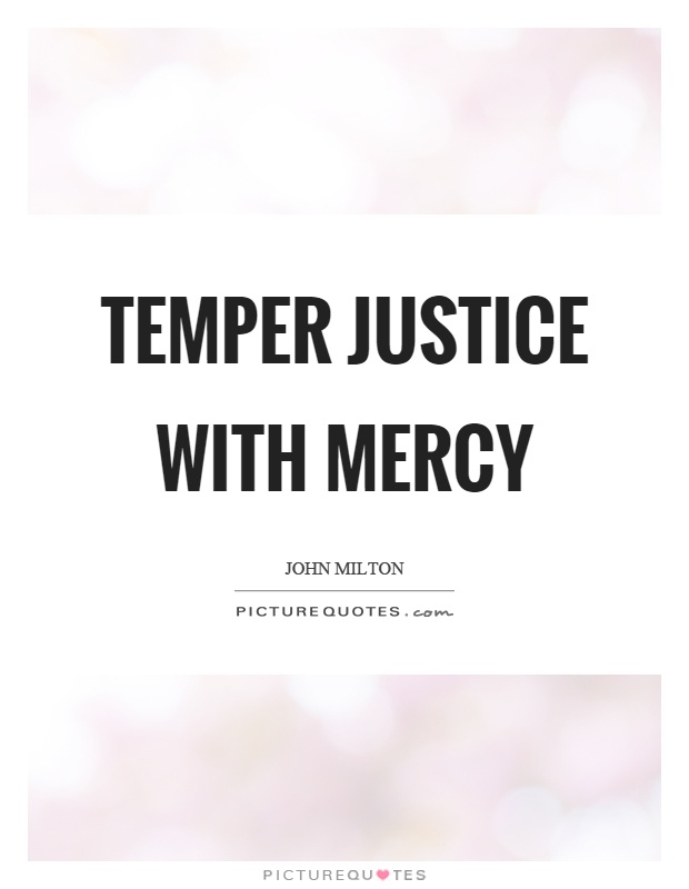 Temper justice with mercy Picture Quote #1