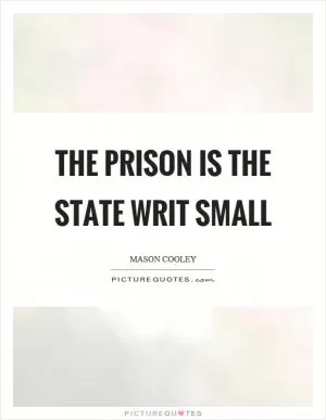 The prison is the state writ small Picture Quote #1