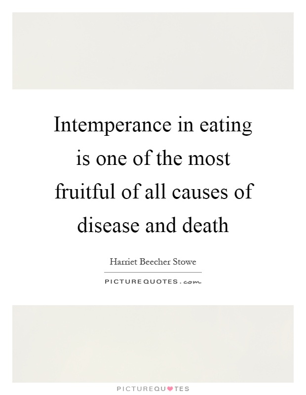 Intemperance in eating is one of the most fruitful of all causes of disease and death Picture Quote #1