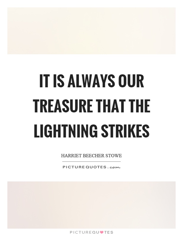 It is always our treasure that the lightning strikes Picture Quote #1