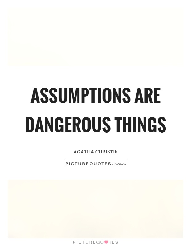 Assumptions are dangerous things Picture Quote #1