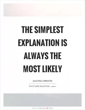 The simplest explanation is always the most likely Picture Quote #1