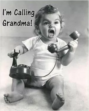 I’m calling grandma! Picture Quote #1