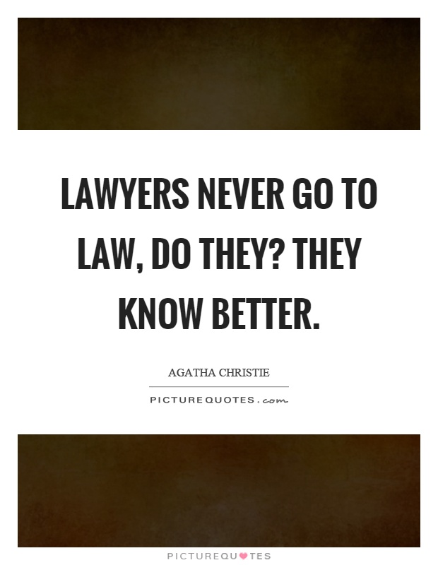 Lawyers never go to law, do they? They know better Picture Quote #1
