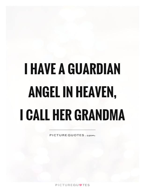 I have a guardian angel in heaven,  I call her grandma Picture Quote #1