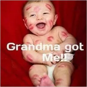 Grandma got me!! Picture Quote #1