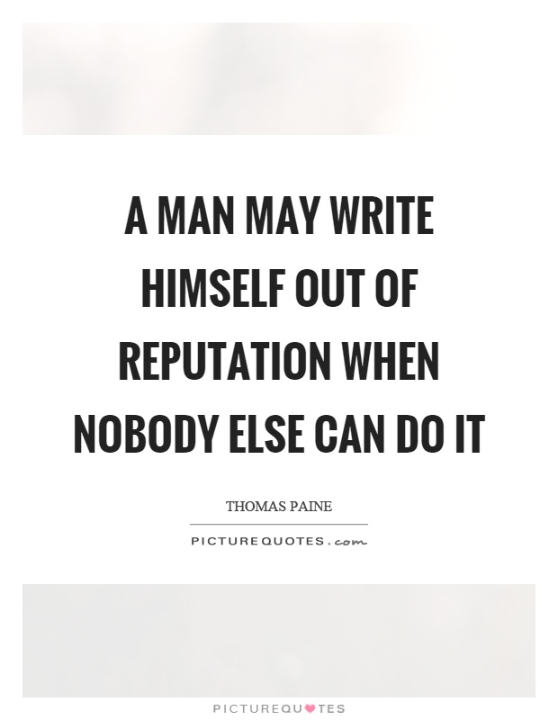 A man may write himself out of reputation when nobody else can do it Picture Quote #1