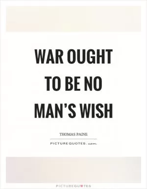 War ought to be no man’s wish Picture Quote #1
