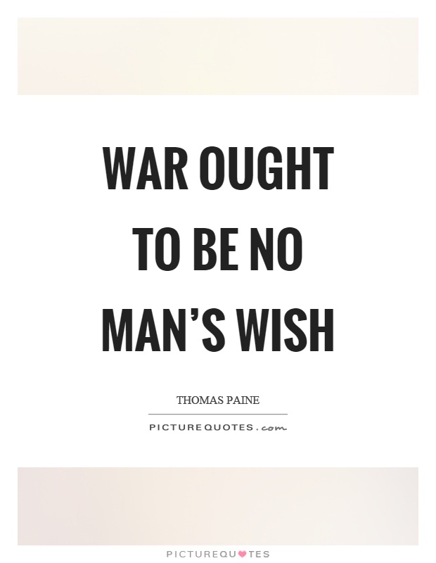 War ought to be no man's wish Picture Quote #1