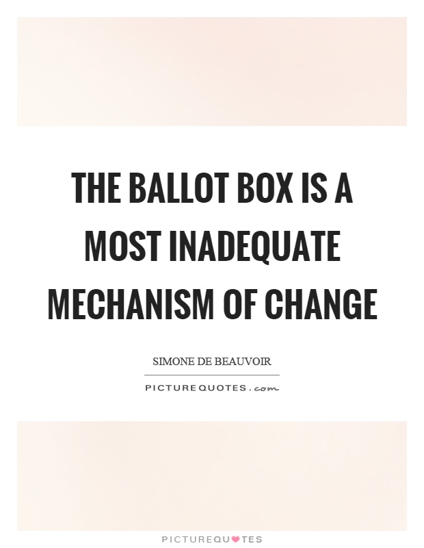 The ballot box is a most inadequate mechanism of change Picture Quote #1