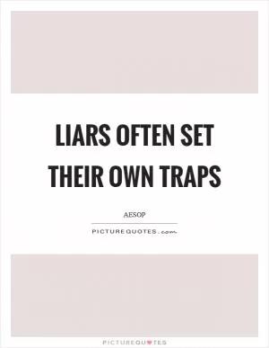 Liars often set their own traps Picture Quote #1